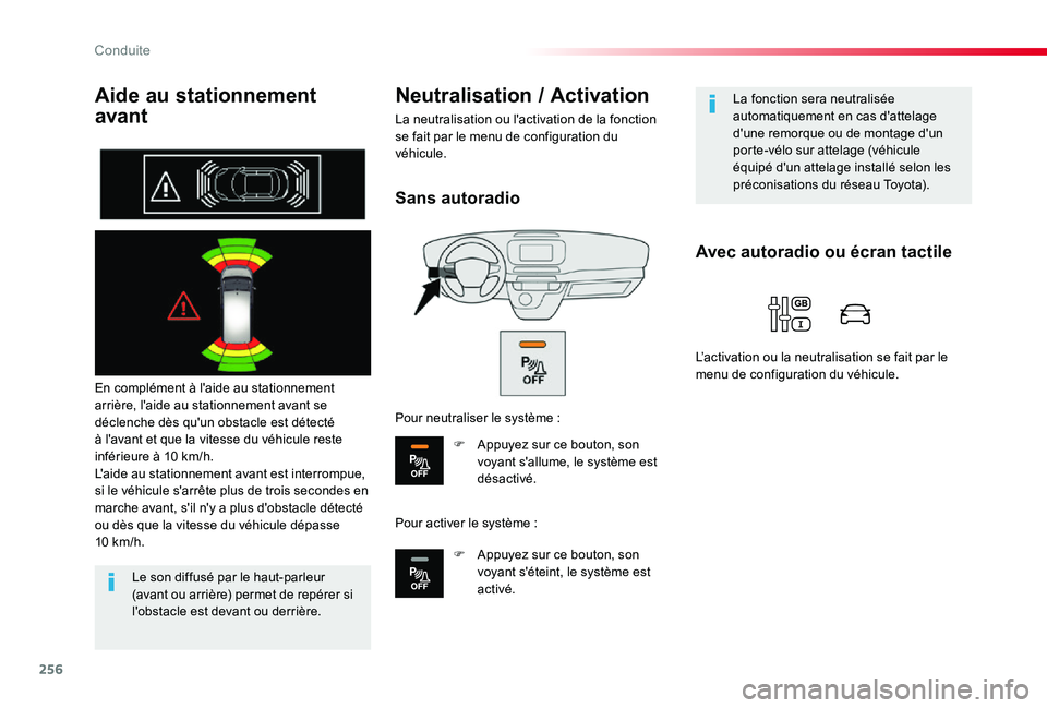TOYOTA PROACE 2020  Notices Demploi (in French) 256
Aide au stationnement 
avant
En complément à l'aide au stationnement arrière, l'aide au stationnement avant se déclenche dès qu'un obstacle est détecté à l'avant et que la 