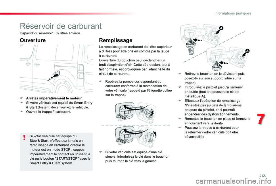 TOYOTA PROACE 2020 Notices Demploi (in French) 265
Réservoir de carburant
Ouverture
Si votre véhicule est équipé du Stop & Start, n'effectuez jamais un remplissage en carburant lorsque le moteur est en mode STOP ; coupez impérativement le TOYOTA PROACE 2020 Notices Demploi (in French) 265
Réservoir de carburant
Ouverture
Si votre véhicule est équipé du Stop & Start, n'effectuez jamais un remplissage en carburant lorsque le moteur est en mode STOP ; coupez impérativement le