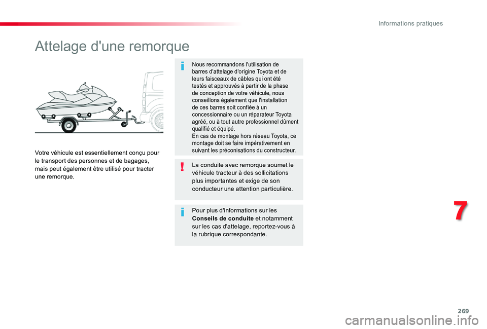 TOYOTA PROACE 2020 Notices Demploi (in French) 269
Attelage d'une remorque
Nous recommandons l'utilisation de barres d'attelage d'origine Toyota et de leurs faisceaux de câbles qui ont été testés et approuvés à partir de la p TOYOTA PROACE 2020 Notices Demploi (in French) 269
Attelage d'une remorque
Nous recommandons l'utilisation de barres d'attelage d'origine Toyota et de leurs faisceaux de câbles qui ont été testés et approuvés à partir de la p