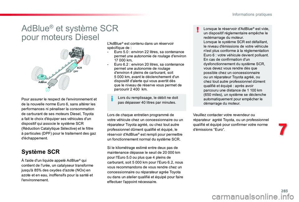TOYOTA PROACE 2020 Notices Demploi (in French) 283
AdBlue® et système SCR
pour moteurs Diesel
Pour assurer le respect de l'environnement et de la nouvelle norme Euro 6, sans altérer les per formances ni pénaliser la consommation de carbura TOYOTA PROACE 2020 Notices Demploi (in French) 283
AdBlue® et système SCR
pour moteurs Diesel
Pour assurer le respect de l'environnement et de la nouvelle norme Euro 6, sans altérer les per formances ni pénaliser la consommation de carbura