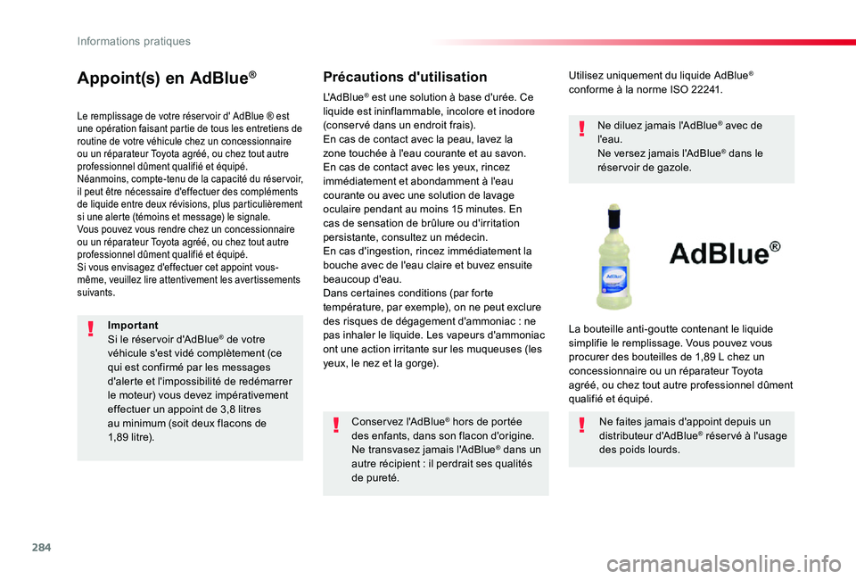 TOYOTA PROACE 2020 Notices Demploi (in French) 284
Appoint(s) en AdBlue®
Le remplissage de votre réser voir d' AdBlue ® est une opération faisant partie de tous les entretiens de routine de votre véhicule chez un concessionnaire ou un ré TOYOTA PROACE 2020 Notices Demploi (in French) 284
Appoint(s) en AdBlue®
Le remplissage de votre réser voir d' AdBlue ® est une opération faisant partie de tous les entretiens de routine de votre véhicule chez un concessionnaire ou un ré