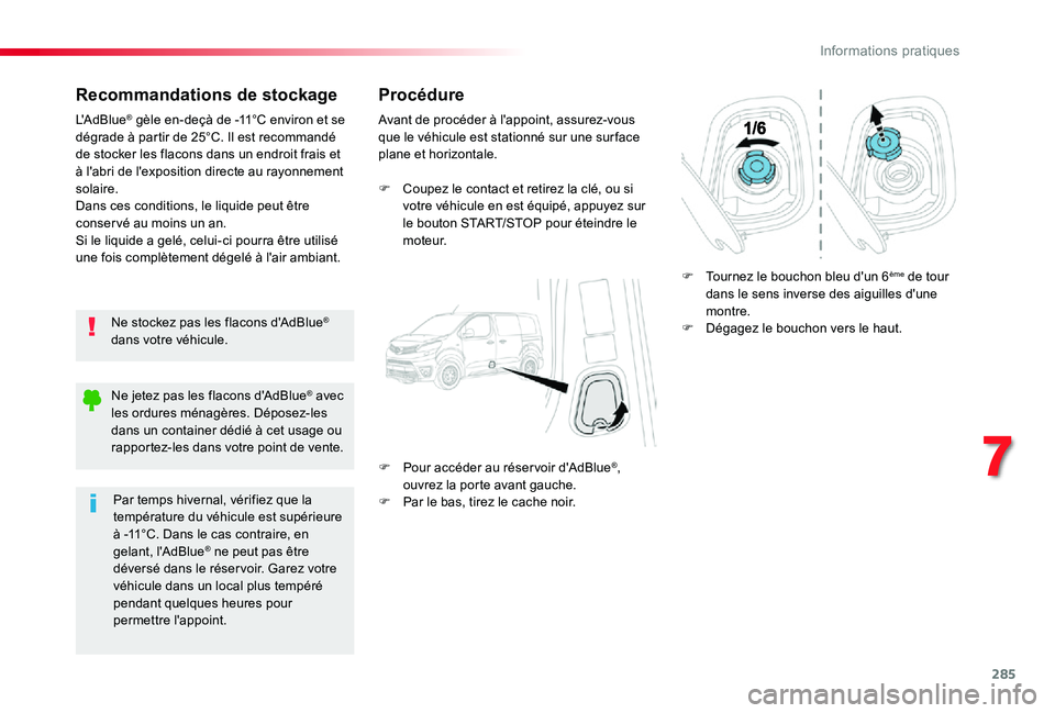 TOYOTA PROACE 2020 Notices Demploi (in French) 285
Recommandations de stockage
Ne stockez pas les flacons d'AdBlue® dans votre véhicule.
L'AdBlue® gèle en-deçà de -11°C environ et se dégrade à partir de 25°C. Il est recommandé d TOYOTA PROACE 2020 Notices Demploi (in French) 285
Recommandations de stockage
Ne stockez pas les flacons d'AdBlue® dans votre véhicule.
L'AdBlue® gèle en-deçà de -11°C environ et se dégrade à partir de 25°C. Il est recommandé d