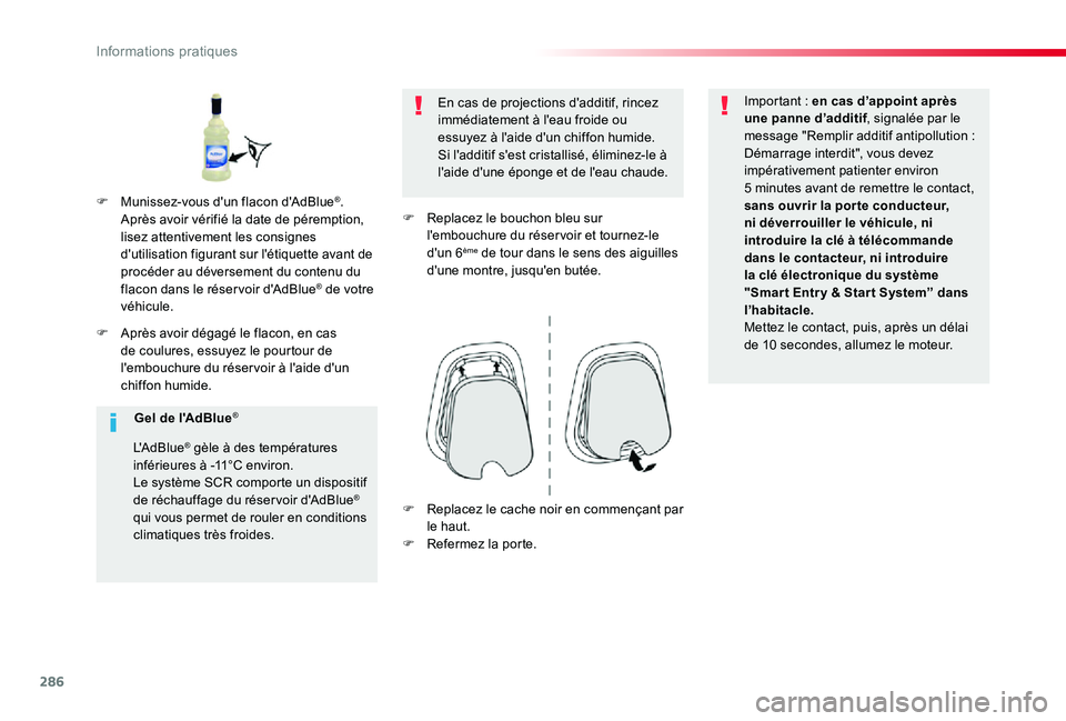 TOYOTA PROACE 2020 Notices Demploi (in French) 286
F Après avoir dégagé le flacon, en cas de coulures, essuyez le pourtour de l'embouchure du réser voir à l'aide d'un chiffon humide.
En cas de projections d'additif, rincez imm TOYOTA PROACE 2020 Notices Demploi (in French) 286
F Après avoir dégagé le flacon, en cas de coulures, essuyez le pourtour de l'embouchure du réser voir à l'aide d'un chiffon humide.
En cas de projections d'additif, rincez imm