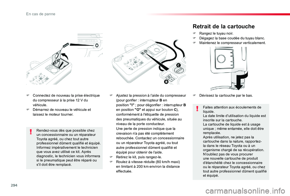 TOYOTA PROACE 2020 Notices Demploi (in French) 294
F Connectez de nouveau la prise électrique du compresseur à la prise 12 V du véhicule.F Démarrez de nouveau le véhicule et laissez le moteur tourner.
F Ajustez la pression à l’aide du comp TOYOTA PROACE 2020 Notices Demploi (in French) 294
F Connectez de nouveau la prise électrique du compresseur à la prise 12 V du véhicule.F Démarrez de nouveau le véhicule et laissez le moteur tourner.
F Ajustez la pression à l’aide du comp