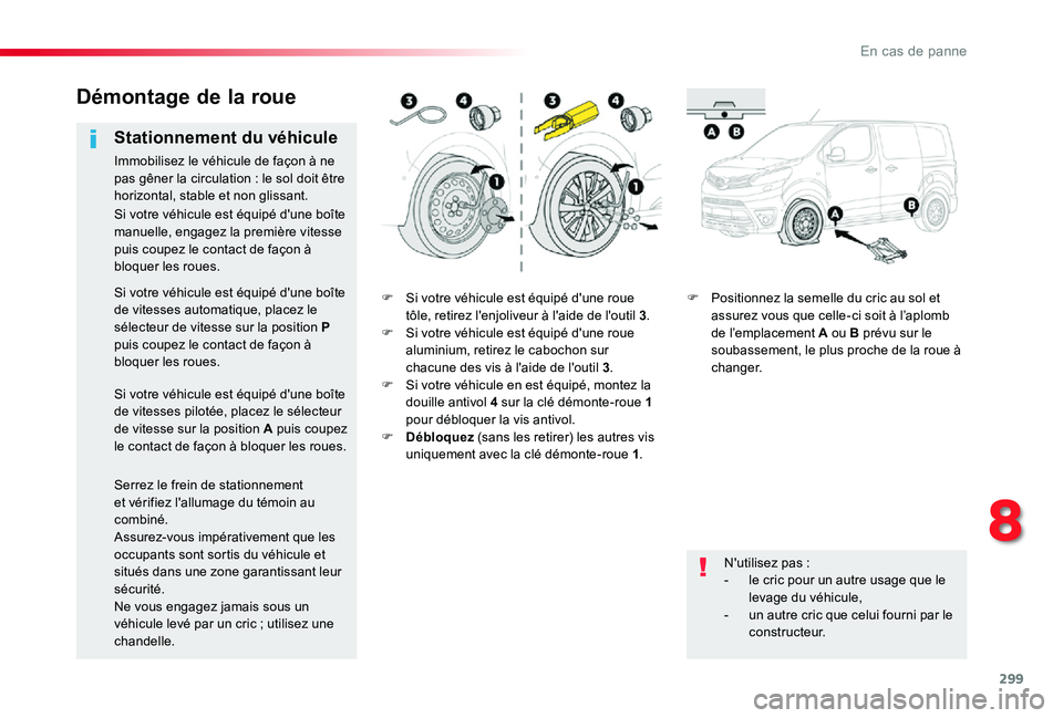 TOYOTA PROACE 2020 Notices Demploi (in French) 299
F Si votre véhicule est équipé d'une roue tôle, retirez l'enjoliveur à l'aide de l'outil 3.F Si votre véhicule est équipé d'une roue aluminium, retirez le cabochon sur TOYOTA PROACE 2020 Notices Demploi (in French) 299
F Si votre véhicule est équipé d'une roue tôle, retirez l'enjoliveur à l'aide de l'outil 3.F Si votre véhicule est équipé d'une roue aluminium, retirez le cabochon sur