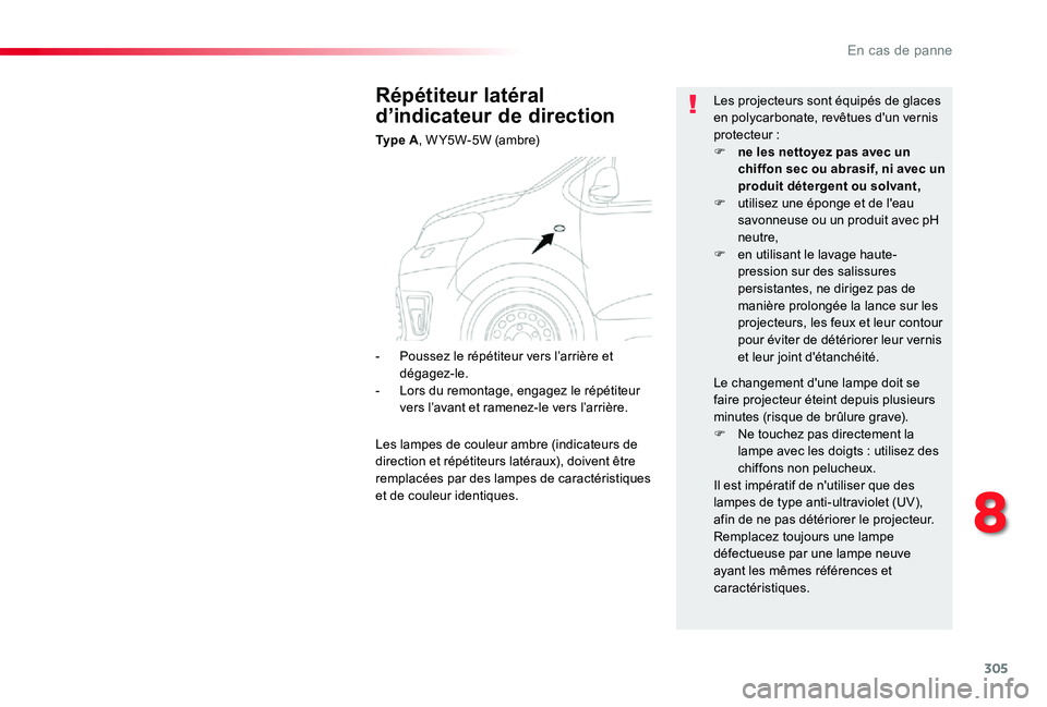 TOYOTA PROACE 2020 Notices Demploi (in French) 305
Répétiteur latéral
d’indicateur de direction
Ty p e A, W Y5W-5W (ambre)
Les projecteurs sont équipés de glaces en polycarbonate, revêtues d'un vernis protecteur :F ne les nettoyez pa TOYOTA PROACE 2020 Notices Demploi (in French) 305
Répétiteur latéral
d’indicateur de direction
Ty p e A, W Y5W-5W (ambre)
Les projecteurs sont équipés de glaces en polycarbonate, revêtues d'un vernis protecteur :F ne les nettoyez pa