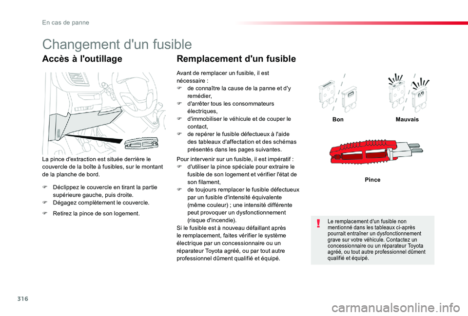 TOYOTA PROACE 2020 Notices Demploi (in French) 316
F Déclippez le couvercle en tirant la partie supérieure gauche, puis droite.F Dégagez complètement le couvercle.
BonMauvais
Pince
Accès à l'outillage
F Retirez la pince de son logement.
TOYOTA PROACE 2020 Notices Demploi (in French) 316
F Déclippez le couvercle en tirant la partie supérieure gauche, puis droite.F Dégagez complètement le couvercle.
BonMauvais
Pince
Accès à l'outillage
F Retirez la pince de son logement.