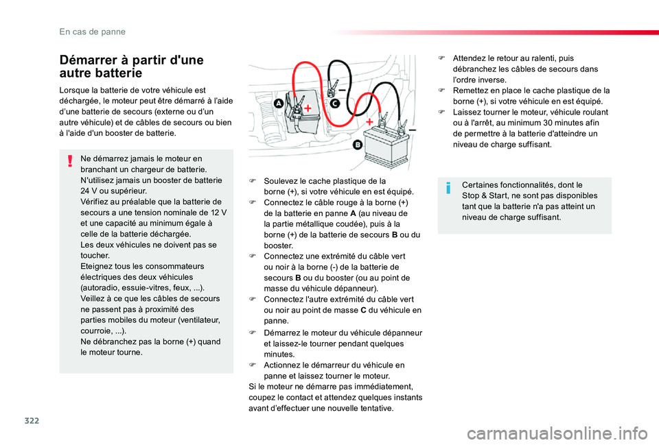 TOYOTA PROACE 2020  Notices Demploi (in French) 322
Démarrer à partir d'une 
autre batterie
Ne démarrez jamais le moteur en branchant un chargeur de batterie.N'utilisez jamais un booster de batterie 24 V ou supérieur.Vérifiez au préal