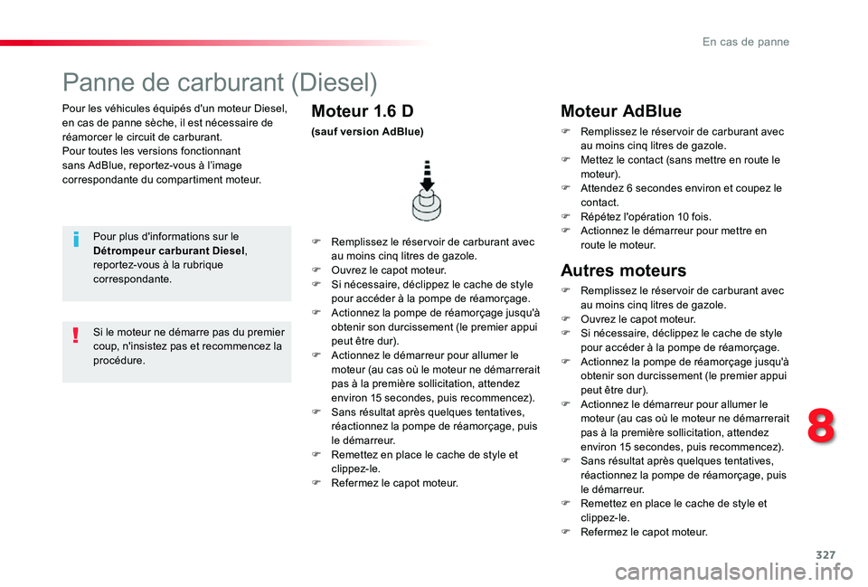 TOYOTA PROACE 2020  Notices Demploi (in French) 327
Pour les véhicules équipés d'un moteur Diesel, en cas de panne sèche, il est nécessaire de réamorcer le circuit de carburant.Pour toutes les versions fonctionnant sans AdBlue, reportez-v