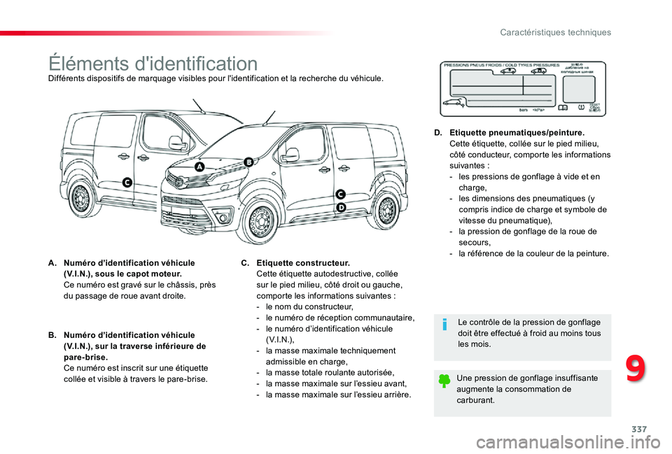 TOYOTA PROACE 2020  Notices Demploi (in French) 337
Éléments d'identificationDifférents dispositifs de marquage visibles pour l'identification et la recherche du véhicule.
A. Numéro d’identification véhicule (V.I.N.), sous le capot 