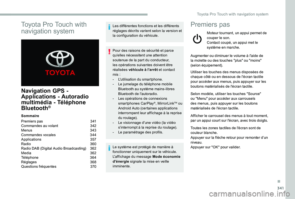 TOYOTA PROACE 2020 Notices Demploi (in French) 341
Toyota Pro Touch with
navigation system
Navigation GPS -
Applications - Autoradio
multimédia - Téléphone
Bluetooth®
Sommaire
Premiers pas 341Commandes au volant 342Menus 343Commandes vocal TOYOTA PROACE 2020 Notices Demploi (in French) 341
Toyota Pro Touch with
navigation system
Navigation GPS -
Applications - Autoradio
multimédia - Téléphone
Bluetooth®
Sommaire
Premiers pas 341Commandes au volant 342Menus 343Commandes vocal