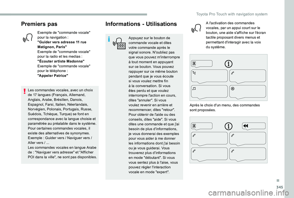 TOYOTA PROACE 2020  Notices Demploi (in French) 345
Premiers pas
Exemple de "commande vocale" pour la navigation :"Guider vers adresse 11 rue Matignon, Paris"Exemple de "commande vocale" pour la radio et les medias :"Éc