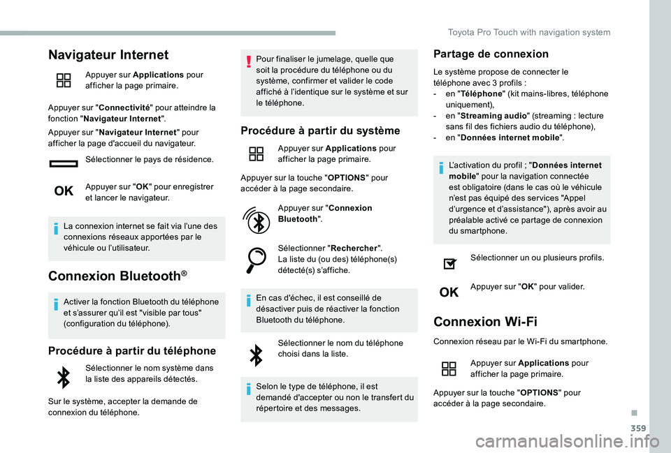 TOYOTA PROACE 2020  Notices Demploi (in French) 359
Navigateur Internet
Appuyer sur Applications pour afficher la page primaire.
Appuyer sur "Connectivité" pour atteindre la fonction "Navigateur Internet".
Appuyer sur "Navigate