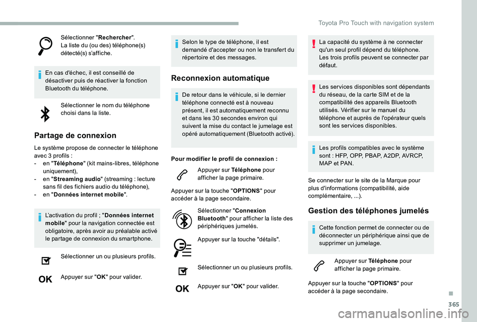 TOYOTA PROACE 2020 Notices Demploi (in French) 365
Sélectionner "Rechercher".La liste du (ou des) téléphone(s) détecté(s) s’affiche.
En cas d'échec, il est conseillé de désactiver puis de réactiver la fonction Bluetooth du t TOYOTA PROACE 2020 Notices Demploi (in French) 365
Sélectionner "Rechercher".La liste du (ou des) téléphone(s) détecté(s) s’affiche.
En cas d'échec, il est conseillé de désactiver puis de réactiver la fonction Bluetooth du t