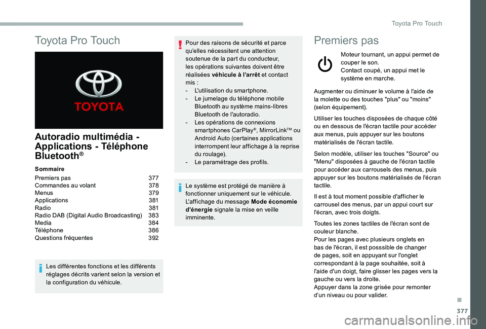 TOYOTA PROACE 2020 Notices Demploi (in French) 377
Toyota Pro Touch
Autoradio multimédia -
Applications - Téléphone
Bluetooth®
Sommaire
Premiers pas 377Commandes au volant 378Menus 379Applications 381Radio 381Radio DAB (Digital Audio Bro TOYOTA PROACE 2020 Notices Demploi (in French) 377
Toyota Pro Touch
Autoradio multimédia -
Applications - Téléphone
Bluetooth®
Sommaire
Premiers pas 377Commandes au volant 378Menus 379Applications 381Radio 381Radio DAB (Digital Audio Bro