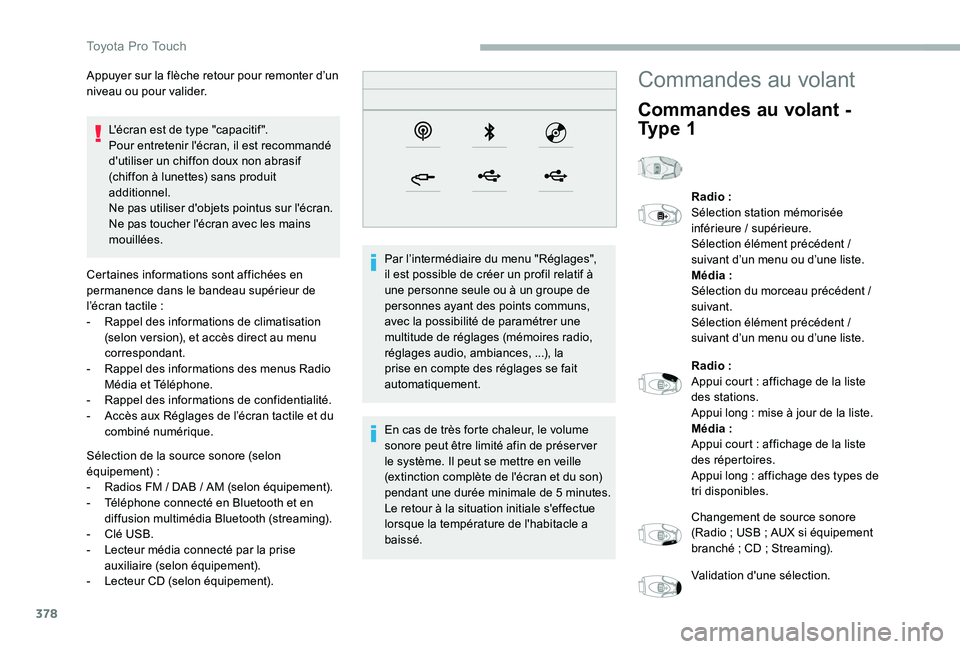 TOYOTA PROACE 2020 Notices Demploi (in French) 378
L'écran est de type "capacitif ".Pour entretenir l'écran, il est recommandé d'utiliser un chiffon doux non abrasif (chiffon à lunettes) sans produit additionnel.Ne pas util TOYOTA PROACE 2020 Notices Demploi (in French) 378
L'écran est de type "capacitif ".Pour entretenir l'écran, il est recommandé d'utiliser un chiffon doux non abrasif (chiffon à lunettes) sans produit additionnel.Ne pas util