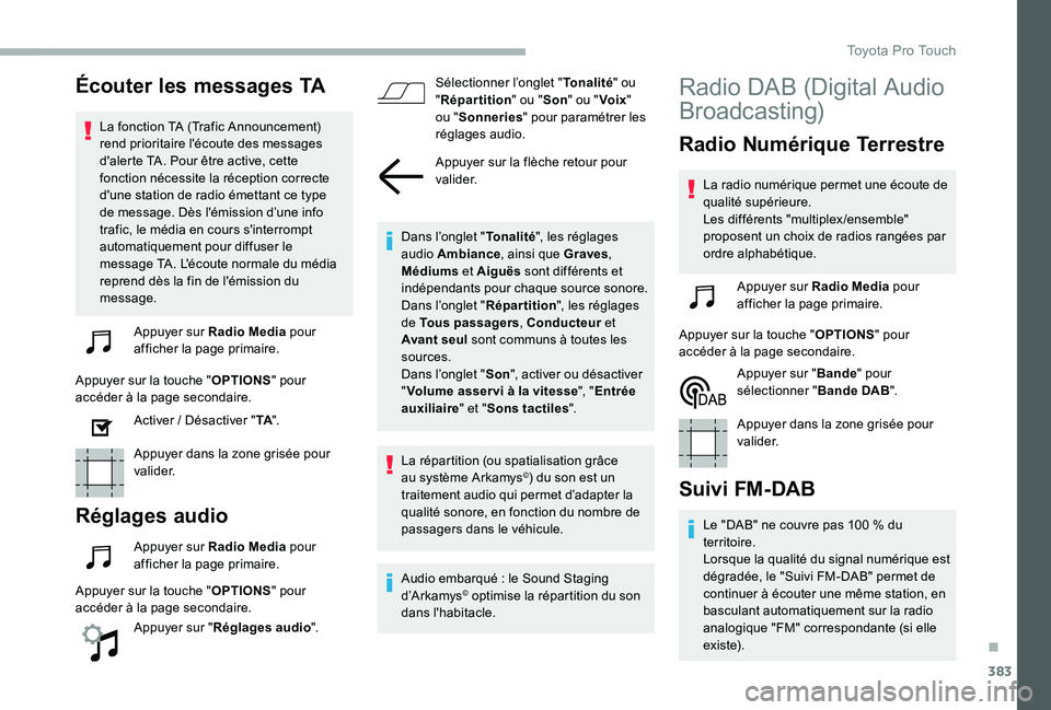 TOYOTA PROACE 2020 Notices Demploi (in French) 383
Écouter les messages TA
La fonction TA (Trafic Announcement) rend prioritaire l'écoute des messages d'alerte TA. Pour être active, cette fonction nécessite la réception correcte d' TOYOTA PROACE 2020 Notices Demploi (in French) 383
Écouter les messages TA
La fonction TA (Trafic Announcement) rend prioritaire l'écoute des messages d'alerte TA. Pour être active, cette fonction nécessite la réception correcte d'