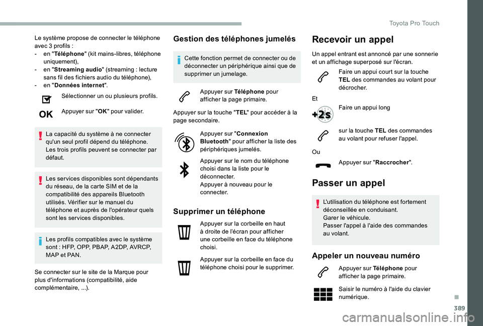 TOYOTA PROACE 2020 Notices Demploi (in French) 389
Le système propose de connecter le téléphone avec 3 profils :- en "Téléphone" (kit mains-libres, téléphone uniquement),- en "Streaming audio" (streaming : lecture sans fil d TOYOTA PROACE 2020 Notices Demploi (in French) 389
Le système propose de connecter le téléphone avec 3 profils :- en "Téléphone" (kit mains-libres, téléphone uniquement),- en "Streaming audio" (streaming : lecture sans fil d