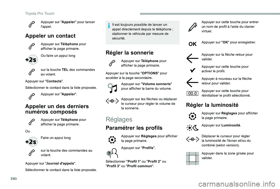 TOYOTA PROACE 2020 Notices Demploi (in French) 390
Appuyer sur "Appeler" pour lancer l'appel.
Appeler un contact
Appuyer sur Téléphone pour afficher la page primaire.
Ou faire un appui long
sur la touche TEL des commandes au volant.
TOYOTA PROACE 2020 Notices Demploi (in French) 390
Appuyer sur "Appeler" pour lancer l'appel.
Appeler un contact
Appuyer sur Téléphone pour afficher la page primaire.
Ou faire un appui long
sur la touche TEL des commandes au volant.