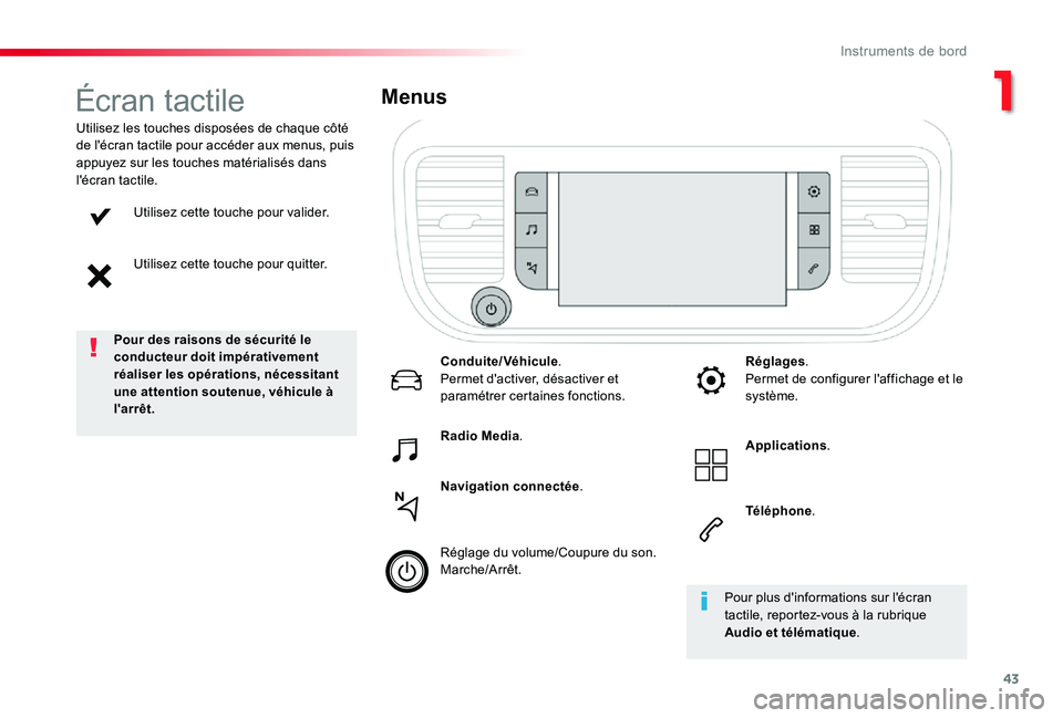 TOYOTA PROACE 2020  Notices Demploi (in French) 43
Utilisez cette touche pour valider.
Utilisez cette touche pour quitter.
Utilisez les touches disposées de chaque côté de l'écran tactile pour accéder aux menus, puis appuyez sur les touche