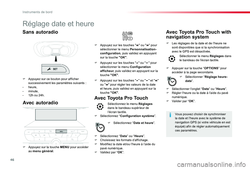 TOYOTA PROACE 2020 Notices Demploi (in French) 46
Réglage date et heure
Vous pouvez choisir de synchroniser la date et l’heure avec le système de navigation GPS (si votre véhicule en est équipé) afin de régler automatiquement ces paramètr TOYOTA PROACE 2020 Notices Demploi (in French) 46
Réglage date et heure
Vous pouvez choisir de synchroniser la date et l’heure avec le système de navigation GPS (si votre véhicule en est équipé) afin de régler automatiquement ces paramètr