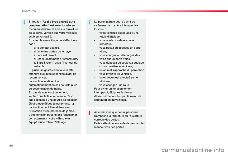 TOYOTA PROACE 2020  Notices Demploi (in French) 90
Assurez-vous que rien ni personne n’empêche la fermeture ou l’ouverture correcte des portes.Faites attention aux enfants pendant les manoeuvres des portes.
Si l’option "Accès bras charg