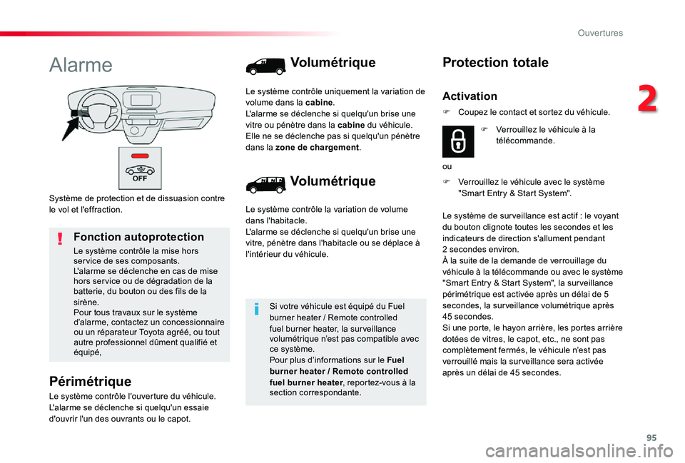 TOYOTA PROACE 2020  Notices Demploi (in French) 95
Système de protection et de dissuasion contre le vol et l'effraction.
Alarme
Périmétrique
Le système contrôle l'ouverture du véhicule.L'alarme se déclenche si quelqu'un essai