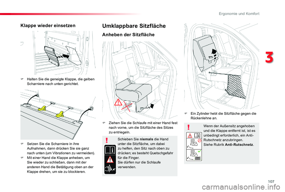 TOYOTA PROACE 2020 Betriebsanleitungen (in German) 107
Proace_de_Chap03_ergonomie-et-confort_ed2019_V02
Wenn der Außensitz angehoben und die Klappe entfernt ist, ist es unbedingt er forderlich, ein Anti-Rutschnetz anzubringen.Siehe Rubrik Anti-Rutsch TOYOTA PROACE 2020 Betriebsanleitungen (in German) 107
Proace_de_Chap03_ergonomie-et-confort_ed2019_V02
Wenn der Außensitz angehoben und die Klappe entfernt ist, ist es unbedingt er forderlich, ein Anti-Rutschnetz anzubringen.Siehe Rubrik Anti-Rutsch