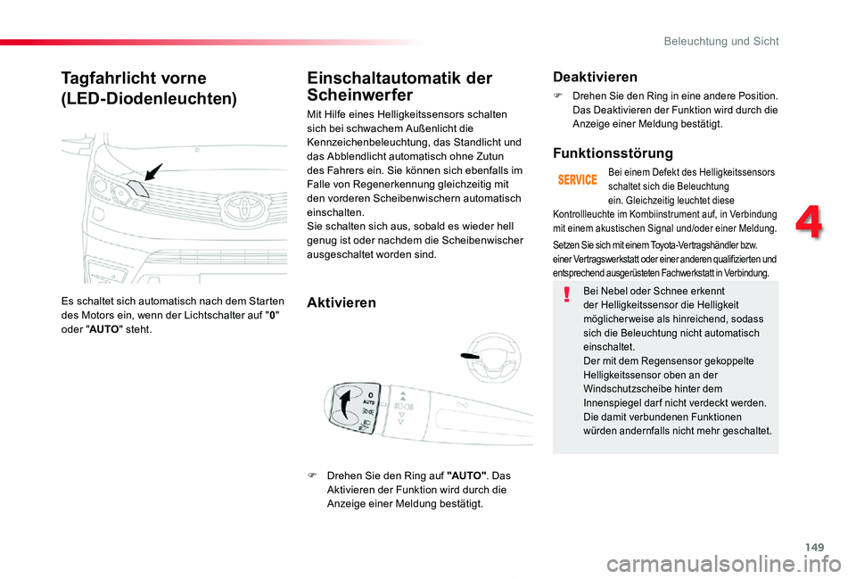 TOYOTA PROACE 2020 Betriebsanleitungen (in German) 149
Proace_de_Chap04_eclairage-et-visibilite_ed2019_V02
Tagfahrlicht vorne
(LED-Diodenleuchten)
Es schaltet sich automatisch nach dem Starten des Motors ein, wenn der Lichtschalter auf "0" ode TOYOTA PROACE 2020 Betriebsanleitungen (in German) 149
Proace_de_Chap04_eclairage-et-visibilite_ed2019_V02
Tagfahrlicht vorne
(LED-Diodenleuchten)
Es schaltet sich automatisch nach dem Starten des Motors ein, wenn der Lichtschalter auf "0" ode