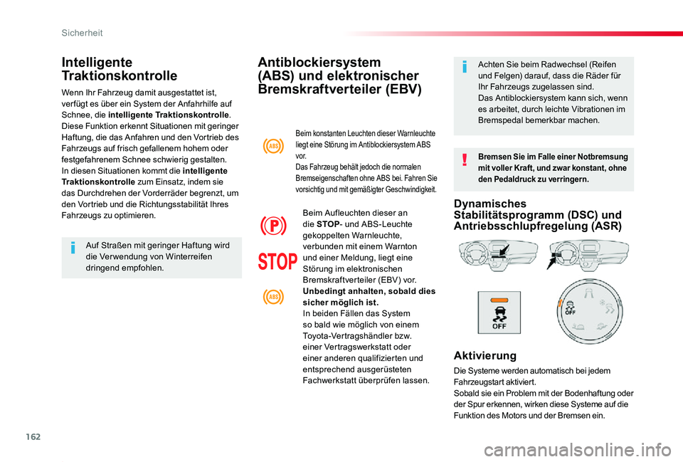 TOYOTA PROACE 2020 Betriebsanleitungen (in German) 162
Proace_de_Chap05_securite_ed2019_V02
Antiblockiersystem
(ABS) und elektronischer
Bremskraftverteiler (EBV)
Bremsen Sie im Falle einer Notbremsung mit voller Kraft, und zwar konstant, ohne den Pe TOYOTA PROACE 2020 Betriebsanleitungen (in German) 162
Proace_de_Chap05_securite_ed2019_V02
Antiblockiersystem
(ABS) und elektronischer
Bremskraftverteiler (EBV)
Bremsen Sie im Falle einer Notbremsung mit voller Kraft, und zwar konstant, ohne den Pe