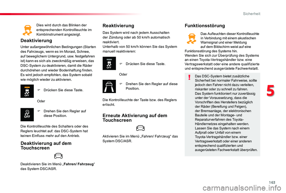 TOYOTA PROACE 2020 Betriebsanleitungen (in German) 163
Proace_de_Chap05_securite_ed2019_V02
Dies wird durch das Blinken der entsprechenden Kontrollleuchte im Kombiinstrument angezeigt.
Deaktivierung
Unter außergewöhnlichen Bedingungen (Starten des F TOYOTA PROACE 2020 Betriebsanleitungen (in German) 163
Proace_de_Chap05_securite_ed2019_V02
Dies wird durch das Blinken der entsprechenden Kontrollleuchte im Kombiinstrument angezeigt.
Deaktivierung
Unter außergewöhnlichen Bedingungen (Starten des F