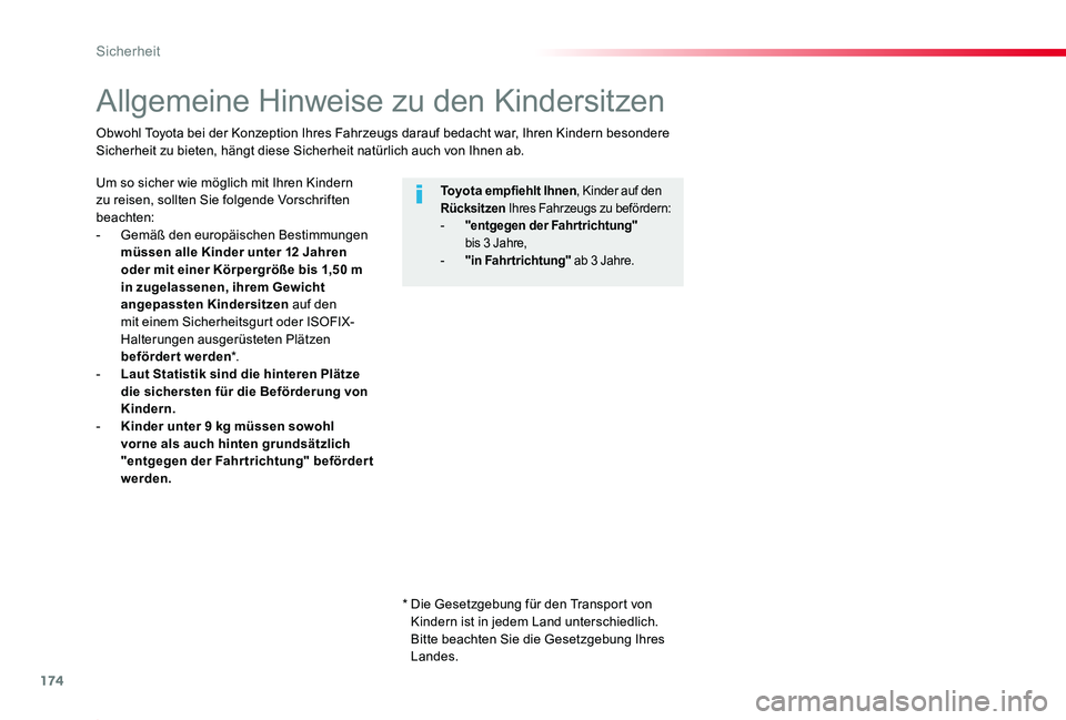 TOYOTA PROACE 2020  Betriebsanleitungen (in German) 174
Proace_de_Chap05_securite_ed2019_V02
Allgemeine Hinweise zu den Kindersitzen
Um so sicher wie möglich mit Ihren Kindern zu reisen, sollten Sie folgende Vorschriften beachten:- Gemäß den europä