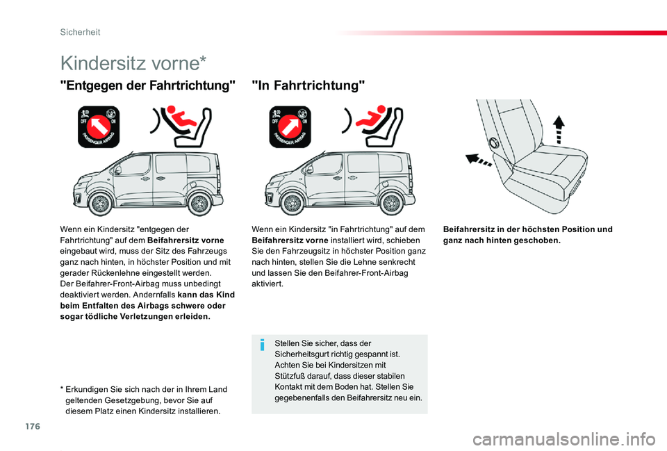 TOYOTA PROACE 2020  Betriebsanleitungen (in German) 176
Proace_de_Chap05_securite_ed2019_V02
Beifahrersitz in der höchsten Position und ganz nach hinten geschoben.
"Entgegen der Fahrtrichtung"
Kindersitz vorne*
"In Fahrtrichtung"
Stell