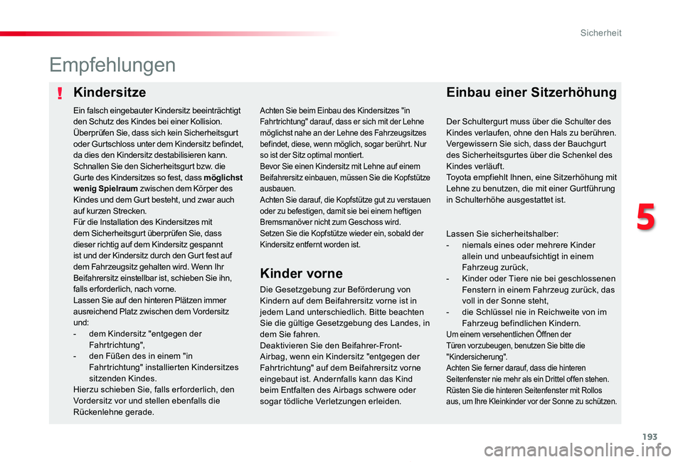 TOYOTA PROACE 2020 Betriebsanleitungen (in German) 193
Proace_de_Chap05_securite_ed2019_V02
KindersitzeEinbau einer Sitzerhöhung
Empfehlungen
Die Gesetzgebung zur Beförderung von Kindern auf dem Beifahrersitz vorne ist in jedem Land unterschiedlich. TOYOTA PROACE 2020 Betriebsanleitungen (in German) 193
Proace_de_Chap05_securite_ed2019_V02
KindersitzeEinbau einer Sitzerhöhung
Empfehlungen
Die Gesetzgebung zur Beförderung von Kindern auf dem Beifahrersitz vorne ist in jedem Land unterschiedlich.
