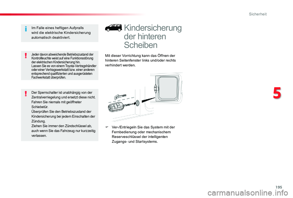 TOYOTA PROACE 2020 Betriebsanleitungen (in German) 195
Proace_de_Chap05_securite_ed2019_V02
Kindersicherung
der hinteren
Scheiben
Mit dieser Vorrichtung kann das Öffnen der hinteren Seitenfenster links und/oder rechts verhindert werden.
F Ver-/Entr TOYOTA PROACE 2020 Betriebsanleitungen (in German) 195
Proace_de_Chap05_securite_ed2019_V02
Kindersicherung
der hinteren
Scheiben
Mit dieser Vorrichtung kann das Öffnen der hinteren Seitenfenster links und/oder rechts verhindert werden.
F Ver-/Entr
