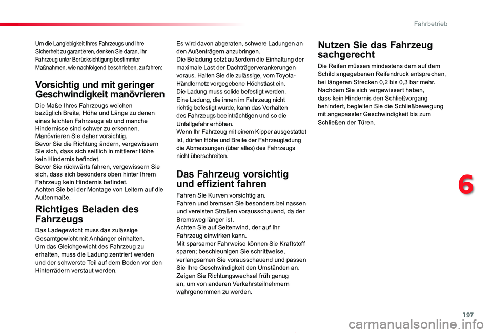 TOYOTA PROACE 2020 Betriebsanleitungen (in German) 197
Proace_de_Chap06_conduite_ed2019_V02
Um die Langlebigkeit Ihres Fahrzeugs und Ihre Sicherheit zu garantieren, denken Sie daran, Ihr Fahrzeug unter Berücksichtigung bestimmter Maßnahmen, wie nach TOYOTA PROACE 2020 Betriebsanleitungen (in German) 197
Proace_de_Chap06_conduite_ed2019_V02
Um die Langlebigkeit Ihres Fahrzeugs und Ihre Sicherheit zu garantieren, denken Sie daran, Ihr Fahrzeug unter Berücksichtigung bestimmter Maßnahmen, wie nach