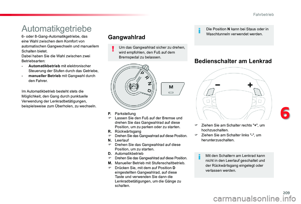 TOYOTA PROACE 2020  Betriebsanleitungen (in German) 209
Proace_de_Chap06_conduite_ed2019_V02
Automatikgetriebe
6 - oder 8 -Gang-Automatikgetriebe, das eine Wahl zwischen dem Komfort von automatischen Gangwechseln und manuellem Schalten bietet.Dabei hab