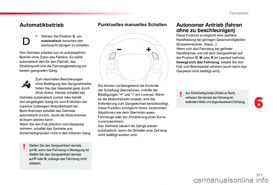 TOYOTA PROACE 2020  Betriebsanleitungen (in German) 211
Proace_de_Chap06_conduite_ed2019_V02
Automatikbetrieb
Stellen Sie das Gangwahlrad niemals auf N, wenn das Fahrzeug in Bewegung ist.Stellen Sie das Gangwahlrad niemals auf P oder R, solange das Fah