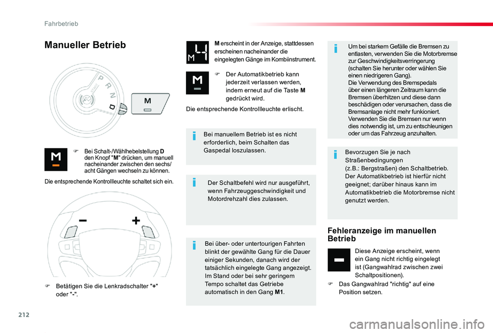 TOYOTA PROACE 2020  Betriebsanleitungen (in German) 212
Proace_de_Chap06_conduite_ed2019_V02
Bei manuellem Betrieb ist es nicht er forderlich, beim Schalten das Gaspedal loszulassen.F Bei Schalt-/Wählhebelstellung D den Knopf "M" drücken, um 