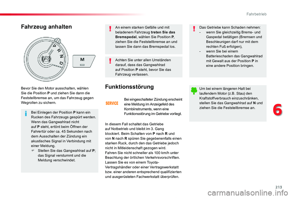 TOYOTA PROACE 2020  Betriebsanleitungen (in German) 213
Proace_de_Chap06_conduite_ed2019_V02
Bei eingeschalteter Zündung erscheint eine Meldung im Anzeigefeld des Kombiinstruments, wenn eine Funktionsstörung im Getriebe vorliegt.
Funktionsstörung
In