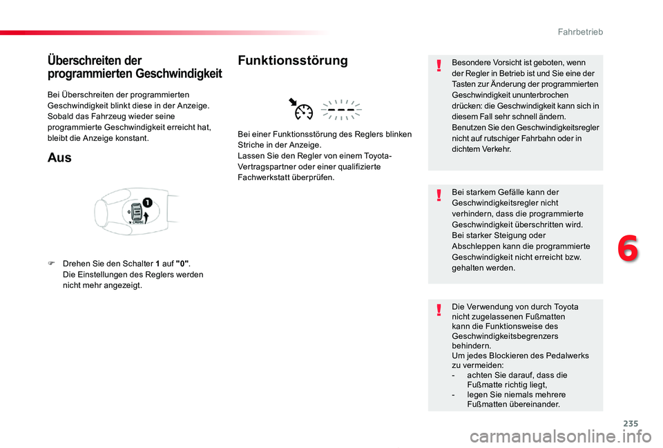 TOYOTA PROACE 2020  Betriebsanleitungen (in German) 235
Proace_de_Chap06_conduite_ed2019_V02
Überschreiten der 
programmierten Geschwindigkeit
Bei Überschreiten der programmierten Geschwindigkeit blinkt diese in der Anzeige.Sobald das Fahrzeug wieder