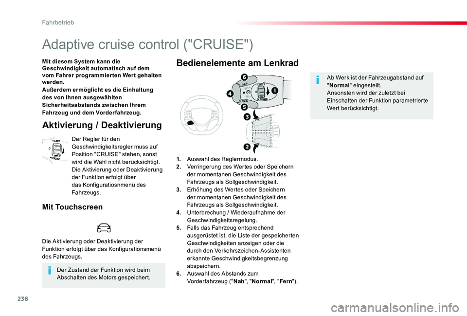 TOYOTA PROACE 2020  Betriebsanleitungen (in German) 236
Proace_de_Chap06_conduite_ed2019_V02
Adaptive cruise control ("CRUISE")
Mit diesem System kann die Geschwindigkeit automatisch auf dem vom Fahrer programmier ten Wer t gehalten werden.Auß