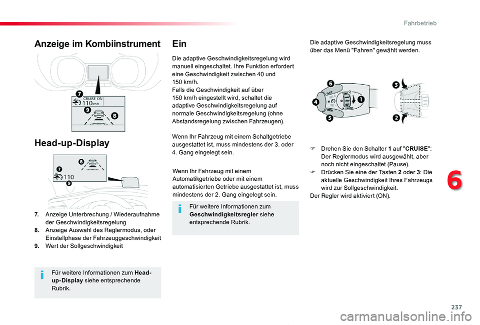 TOYOTA PROACE 2020  Betriebsanleitungen (in German) 237
Proace_de_Chap06_conduite_ed2019_V02
Wenn Ihr Fahrzeug mit einem Automatikgetriebe oder mit einem automatisierten Getriebe ausgestattet ist, muss mindestens der 2. Gang eingelegt sein.
Wenn Ihr Fa