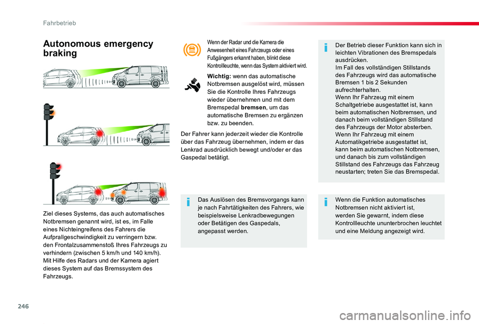 TOYOTA PROACE 2020  Betriebsanleitungen (in German) 246
Proace_de_Chap06_conduite_ed2019_V02
Ziel dieses Systems, das auch automatisches Notbremsen genannt wird, ist es, im Falle eines Nichteingreifens des Fahrers die Aufprallgeschwindigkeit zu verring