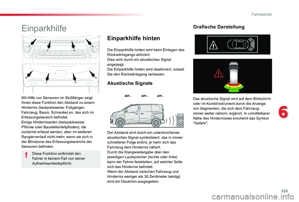 TOYOTA PROACE 2020  Betriebsanleitungen (in German) 255
Proace_de_Chap06_conduite_ed2019_V02
Mit Hilfe von Sensoren im Stoßfänger zeigt Ihnen diese Funktion den Abstand zu einem Hindernis (beispielsweise: Fußgänger, Fahrzeug, Baum, Schranke) an, da