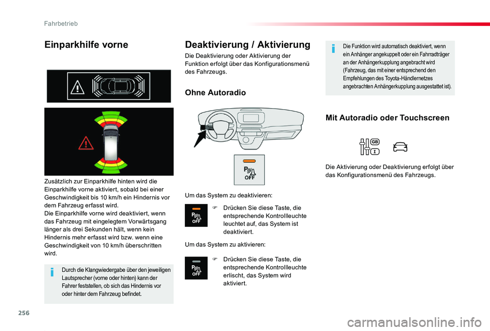 TOYOTA PROACE 2020  Betriebsanleitungen (in German) 256
Proace_de_Chap06_conduite_ed2019_V02
Einparkhilfe vorne
Zusätzlich zur Einparkhilfe hinten wird die Einparkhilfe vorne aktiviert, sobald bei einer Geschwindigkeit bis 10 km/h ein Hindernis vor de
