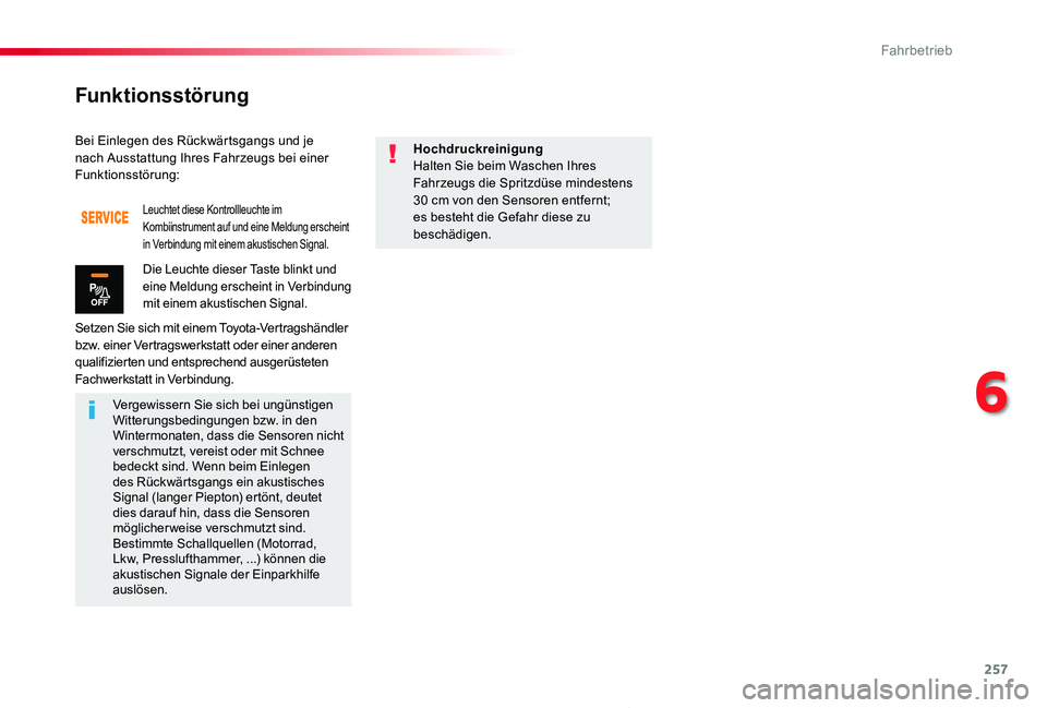 TOYOTA PROACE 2020  Betriebsanleitungen (in German) 257
Proace_de_Chap06_conduite_ed2019_V02
Bei Einlegen des Rückwärtsgangs und je nach Ausstattung Ihres Fahrzeugs bei einer Funktionsstörung:
Setzen Sie sich mit einem Toyota-Vertragshändler bzw. e