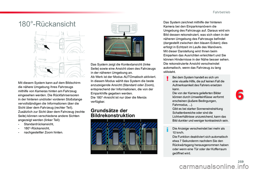 TOYOTA PROACE 2020  Betriebsanleitungen (in German) 259
Proace_de_Chap06_conduite_ed2019_V02
180°-Rückansicht
Mit diesem System kann auf dem Bildschirm die nähere Umgebung Ihres Fahrzeugs mithilfe von Kameras hinten am Fahrzeug eingesehen werden. Di