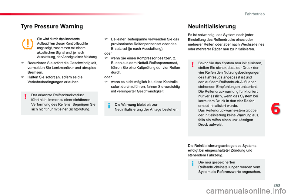 TOYOTA PROACE 2020  Betriebsanleitungen (in German) 263
Proace_de_Chap06_conduite_ed2019_V02
Tyre Pressure WarningNeuinitialisierung
Bevor Sie das System neu initialisieren, stellen Sie sicher, dass der Druck der vier Reifen den Nutzungsbedingungen des