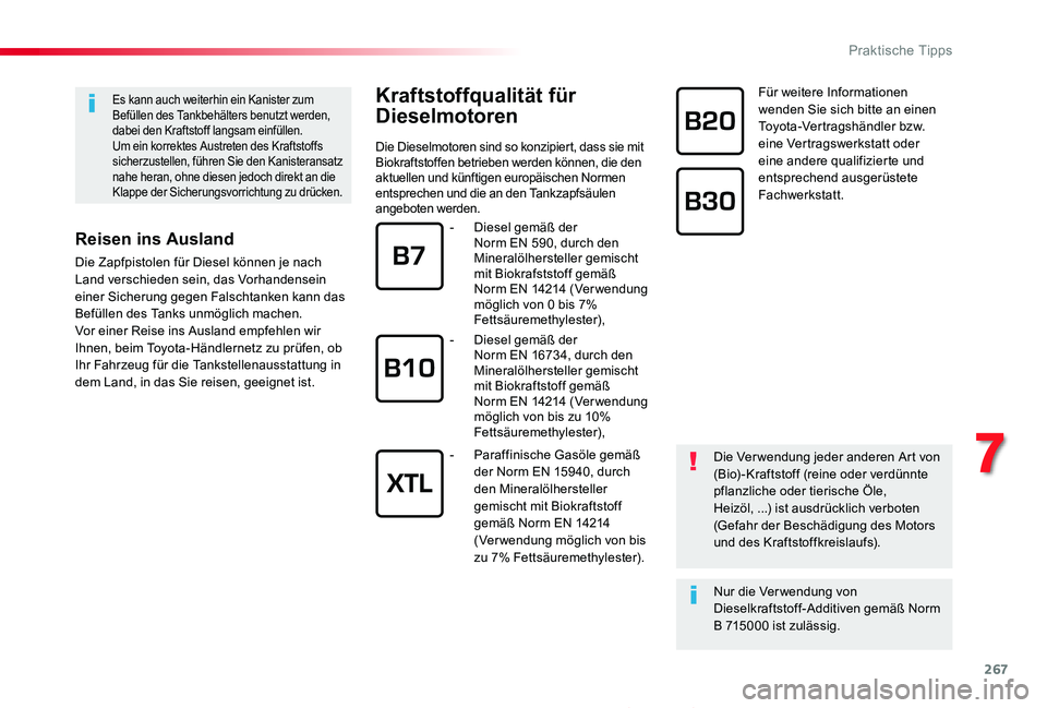 TOYOTA PROACE 2020  Betriebsanleitungen (in German) 267
Proace_de_Chap07_info-pratiques_ed2019_V02
Kraftstoffqualität für 
Dieselmotoren
Die Dieselmotoren sind so konzipiert, dass sie mit Biokraftstoffen betrieben werden können, die den aktuellen un